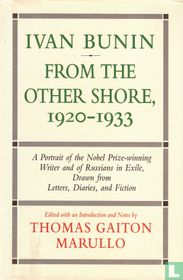 Ivan Bunin : from the other shore 1920-1933 : a portrait from letters, diaries and fiction 