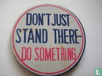 Don't Just Stand There  Do Something