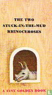 The two stuck-in-the-mud Rhinoceroses  