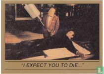“I expect you to die...”