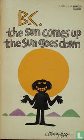 The sun comes up the sun goes down