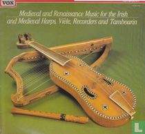 MEDIEVAL AND RENAISSANCE MUSIC FOR THE IRISH AND MEDIEVAL HARPS, VIÈLE, RECORDERS AND TAMBOURIN