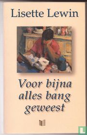 Voor bijna alles bang geweest