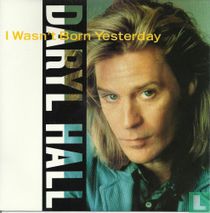 I wasn't born yesterday