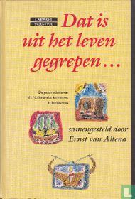 Dat is uit het leven gegrepen...