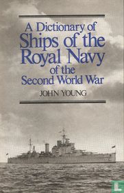 A Dictionary of Ships of the Royal Navy of the Second World War