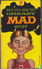 We're Still Using that Greasy Mad Stuff