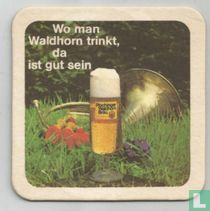 Wo man Waldhorn trinkt, da ist gut sein