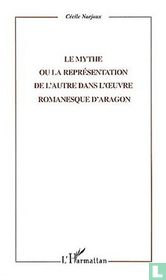 Le Mythe ou la Représentation de l'Autre dans l'Oeuvre Romanesque d'Aragon 