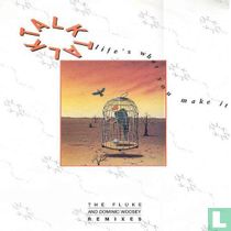 Life's what you make it (the Fluke and Dominic Woosey remixes) 