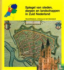 Spiegel van steden, dorpen en landschappen in Zuid Nederland 