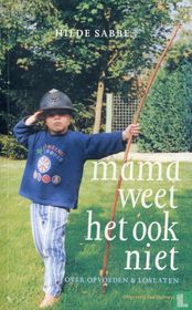Mama weet het ook niet