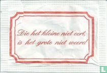 Die het kleine niet eert, is het grote niet weerd