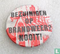 Bezuinigen op brandweer? Nooit!