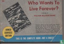 Who wants to live forever?
