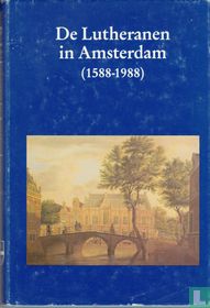 De Lutheranen in Amsterdam (1588-1988)