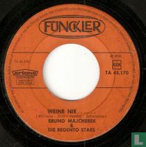 Weine nie...
