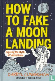 How to Fake a Moon Landing – Exposing the Myths of Science Denial