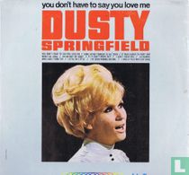 You Don't Have to Say You Love Me