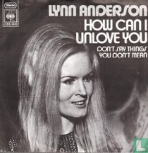 How Can I Unlove You