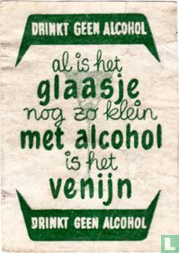 al is het glaasje nog zo klein met alcohol is het venijn
