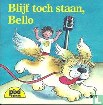 Blijf toch staan, Bello