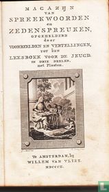 Magazijn van spreekwoorden en zedenspreuken, opgehelderd door voorbeelden en vertellingen, tot een leesboek voor de jeugd