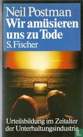 Wir amusieren uns zu Tode