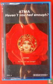 Haven't you had enough 