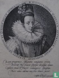 ILLUSTRISSIMA ISABELLA AUSTRAICA INFANS HISPANIAE, ALBERTI ARCHIDUCIS ET GUBERN: BELGII SPONSA