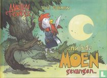 ..nu is de Moen gevangen..
