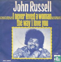 I Never Loved a Woman the Way I Love You