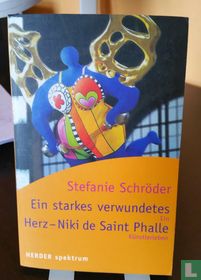Ein starkes verwundetes Herz: Niki de Saint Phalle