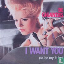 I Want You (to be my Baby)