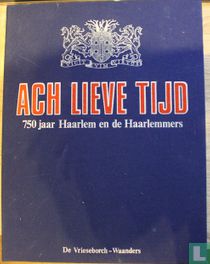 Ach lieve tijd: 750 jaar Haarlem
