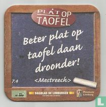 Beter plat op taofel daan droonder! (Mestreech)