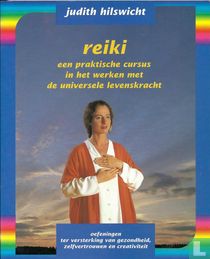 Reiki een praktische cursus in het werken met de universele levenskracht