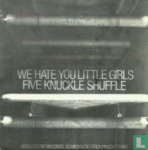 We Hate You Little Girls