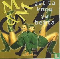 Get ta know ya betta