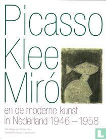 Picasso Klee Miró en de moderne kunst in Nederland 1946-1958