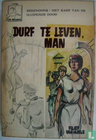 Durf te leven, man