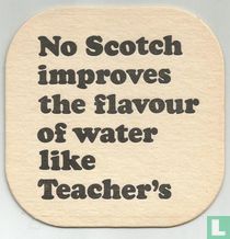 No Scotch improves the flavpur of water like Teacher's