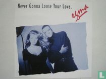 Never Gonna Loose your Love