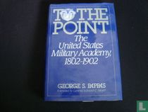 To the Point: The United States Military Academy, 1802-1902