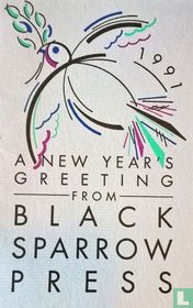 A New Year's Greeting from the Black Sparrow Press 1991: In the Morning and at Night and In Between 