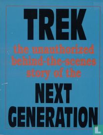 Trek The unauthorized Behind the scenes story of the Next Generation