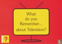 Do you remember? "What do you Remember.. about Television?"