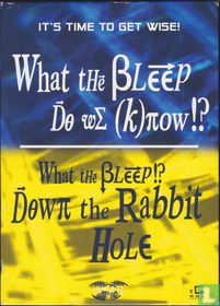 What the Bleep Do We Know!? + Down the Rabbit Hole