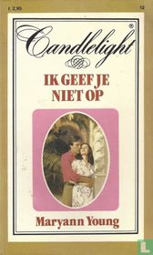 Ik geef je niet op