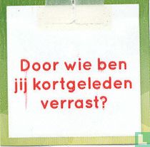 Door wie ben jij kortgeleden verrast?